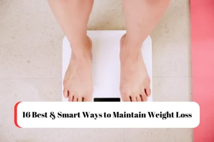 16 Best & Smart Ways to Maintain Weight Loss