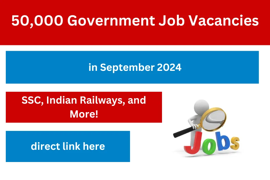 Apply Now: Over 50,000 Government Job Vacancies in September 2024 – SSC, Indian Railways, and More!