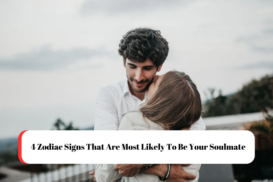 4 Zodiac Signs That Are Most Likely To Be Your Soulmate