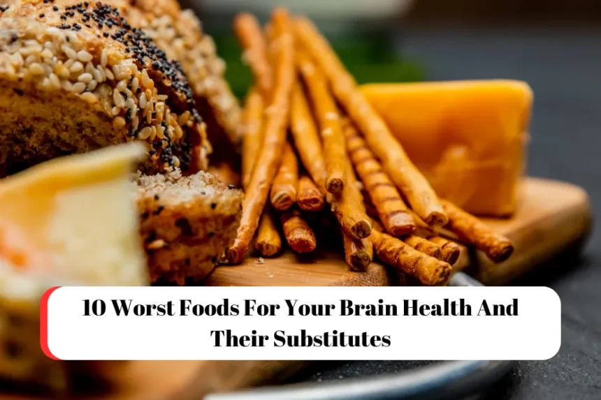 10 Worst Foods For Your Brain Health And Their Substitutes