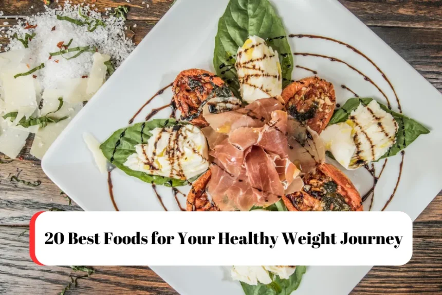 20 Best Foods for Your Healthy Weight Journey