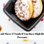 Avoid These 17 Foods If You Have High Blood Pressure