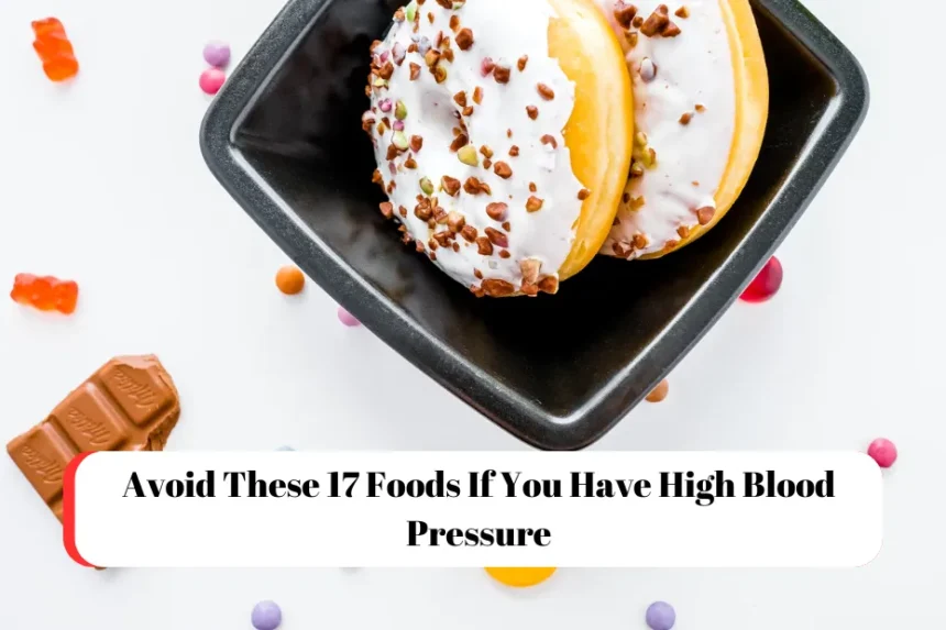 Avoid These 17 Foods If You Have High Blood Pressure