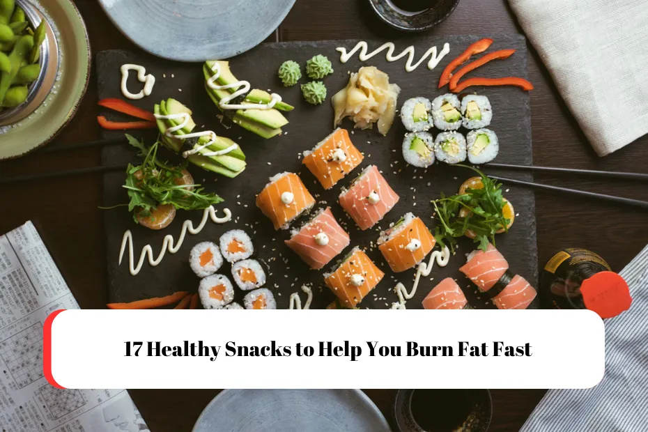 17 Healthy Snacks to Help You Burn Fat Fast