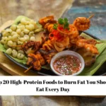 Top 20 High-Protein Foods to Burn Fat You Should Eat Every Day