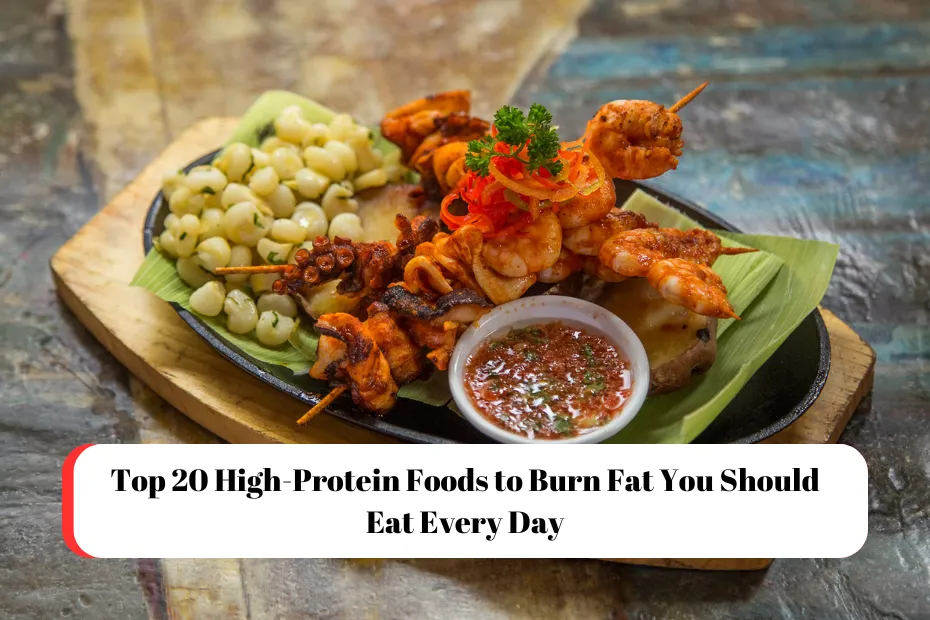 Top 20 High-Protein Foods to Burn Fat You Should Eat Every Day