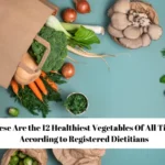 These Are the 12 Healthiest Vegetables Of All Time, According to Registered Dietitians