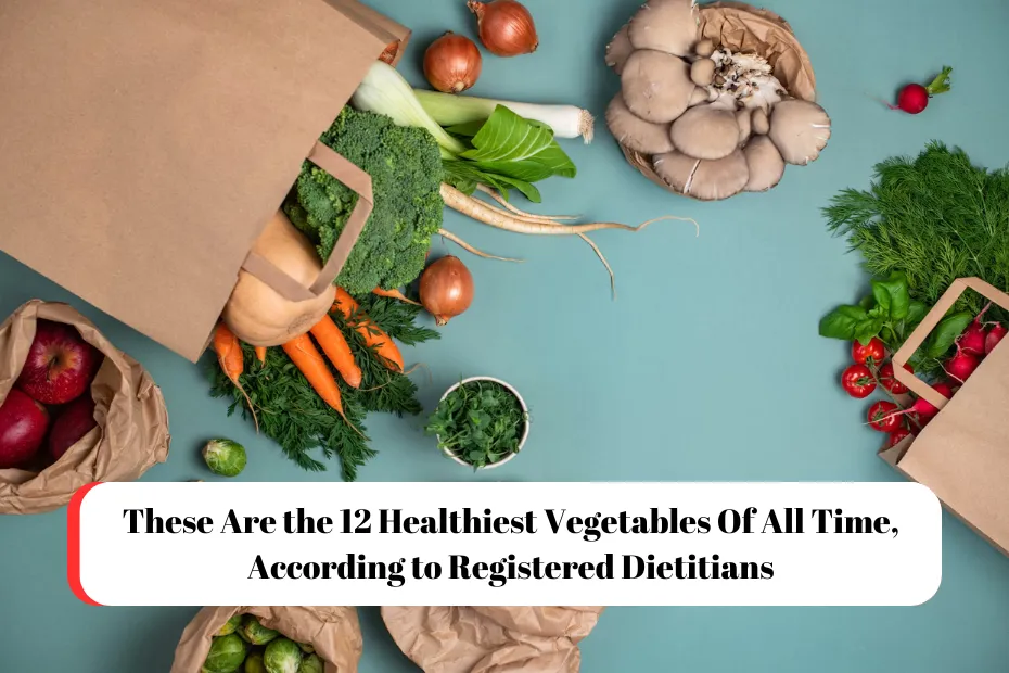 These Are the 12 Healthiest Vegetables Of All Time, According to Registered Dietitians