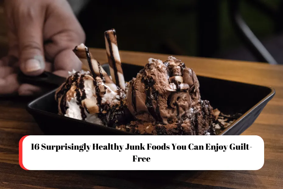 16 Surprisingly Healthy Junk Foods You Can Enjoy Guilt-Free