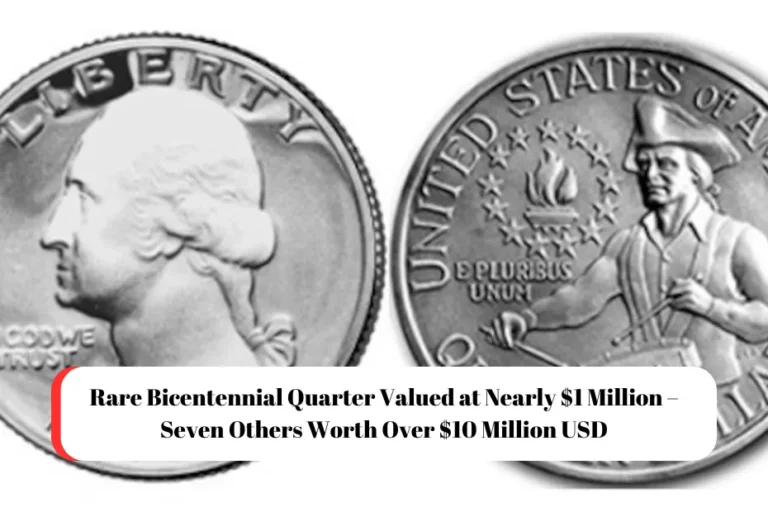 Rare Bicentennial Quarter Valued at Nearly $1 Million – Seven Others Worth Over $10 Million USD