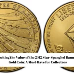 Unlocking the Value of the 2012 Star-Spangled Banner $5 Gold Coin: A Must-Have for Collectors