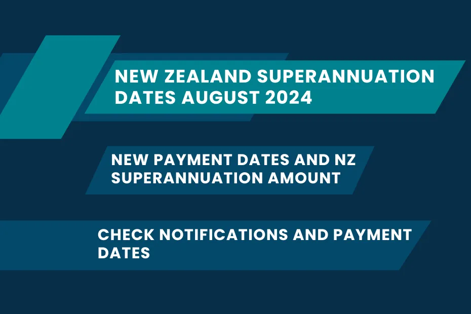 New Zealand Superannuation Dates August 2024: New Payment Dates and NZ Superannuation Amount