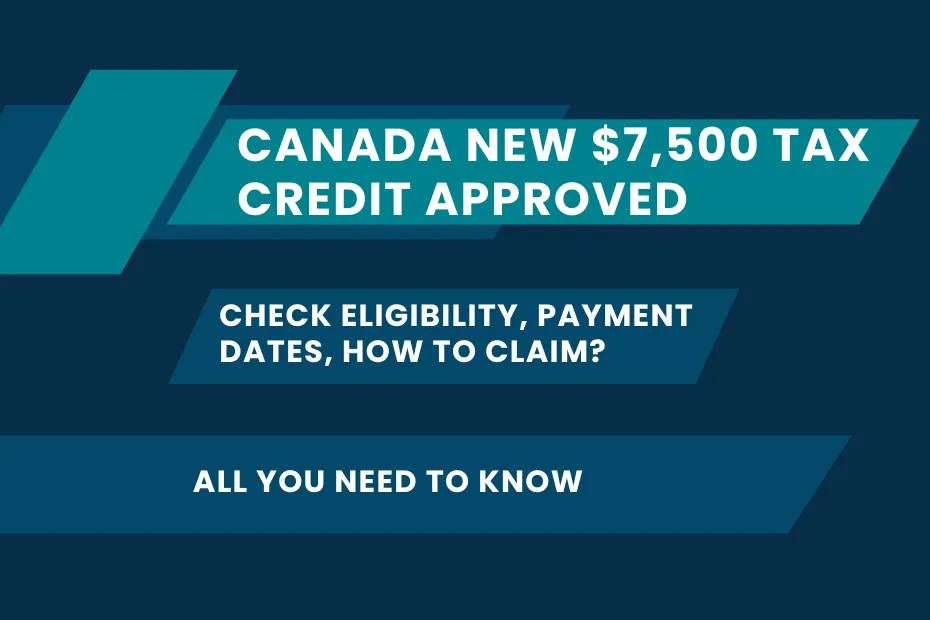 Canada New $7,500 Tax Credit Approved: Check Eligibility, Payment Dates, How to Claim?