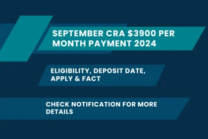 September CRA $3900 Per Month Payment 2024 Eligibility, Deposit Date, Apply & Fact