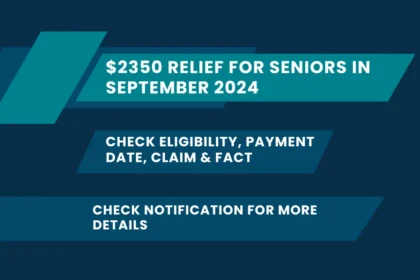 $2350 Relief For Seniors In September 2024: Check Eligibility, Payment Date, Claim & Fact