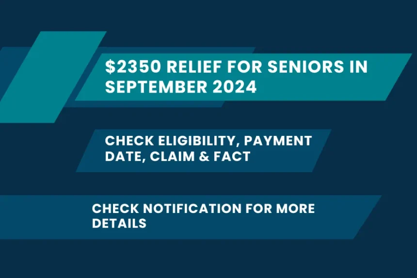 $2350 Relief For Seniors In September 2024: Check Eligibility, Payment Date, Claim & Fact