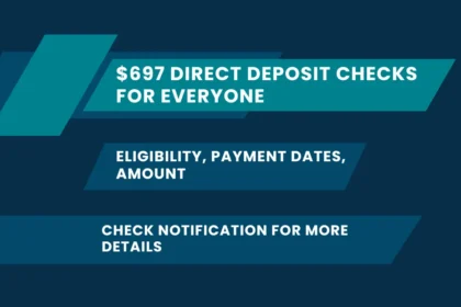 $697 Direct Deposit Checks for Everyone: Eligibility, Payment Dates, Amount