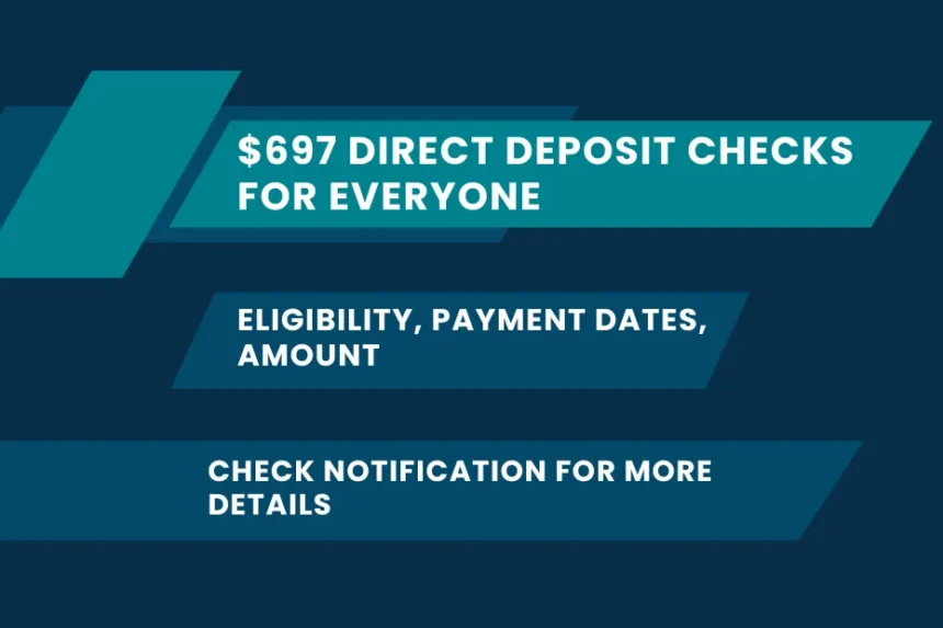 $697 Direct Deposit Checks for Everyone: Eligibility, Payment Dates, Amount