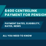 $400 Centrelink Payment for Pensioners: Payment Dates, Eligibility, Rates, News