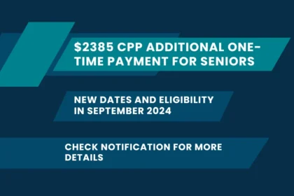 $2385 CPP Additional One-Time Payment for Seniors in September 2024, Check New Date and Eligibility