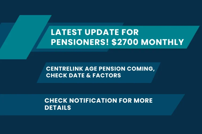 Latest Update for Pensioners! $2700 Monthly Centrelink Age Pension Coming, Check Date & Factors