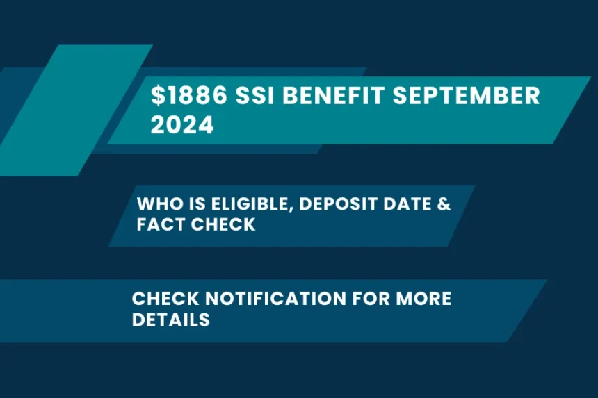 $1886 SSI Benefit September 2024: Who is Eligible, Deposit Date & Fact Check