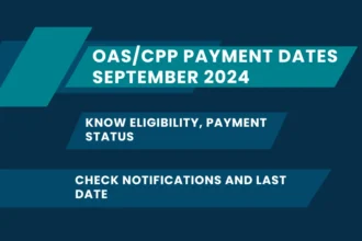 OAS/CPP Payment Dates September 2024: Know Eligibility, Payment Status, @canada.ca