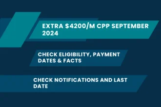 Extra $4200/M CPP September 2024: Check Eligibility, Payment Dates & Facts