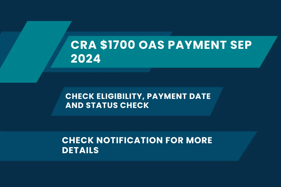 CRA $1700 OAS Payment Sep 2024: Check Eligibility, payment date and status check