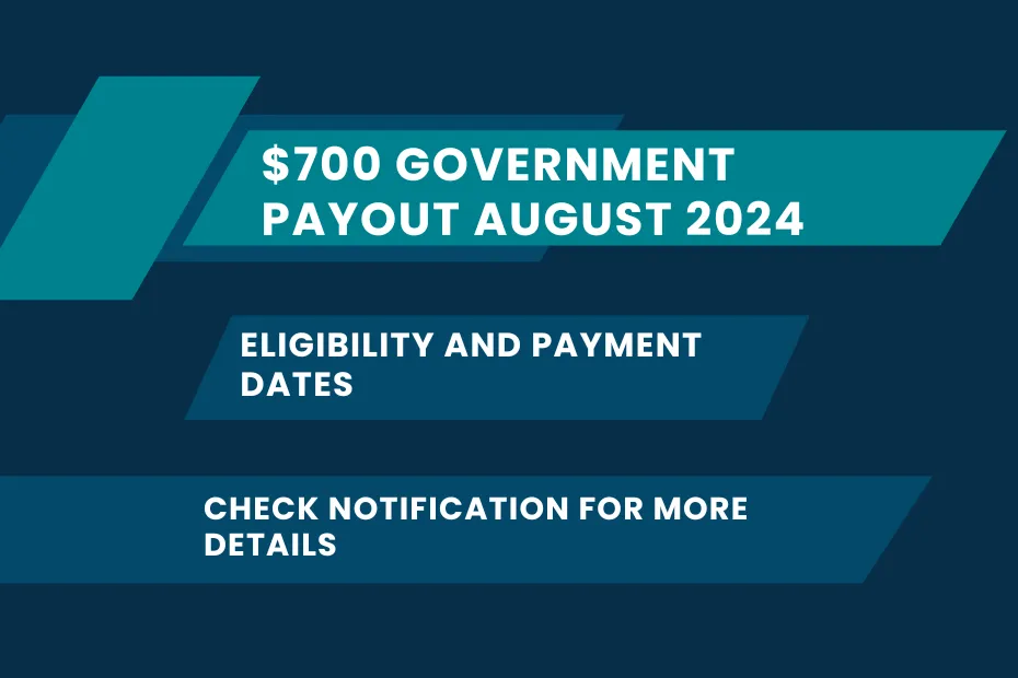 $700 Government Payout August 2024: Eligibility and Payment Dates