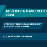 Australia Cash Relief 2024: $750 Centrelink Cash Eligibility, Payment Dates, Form