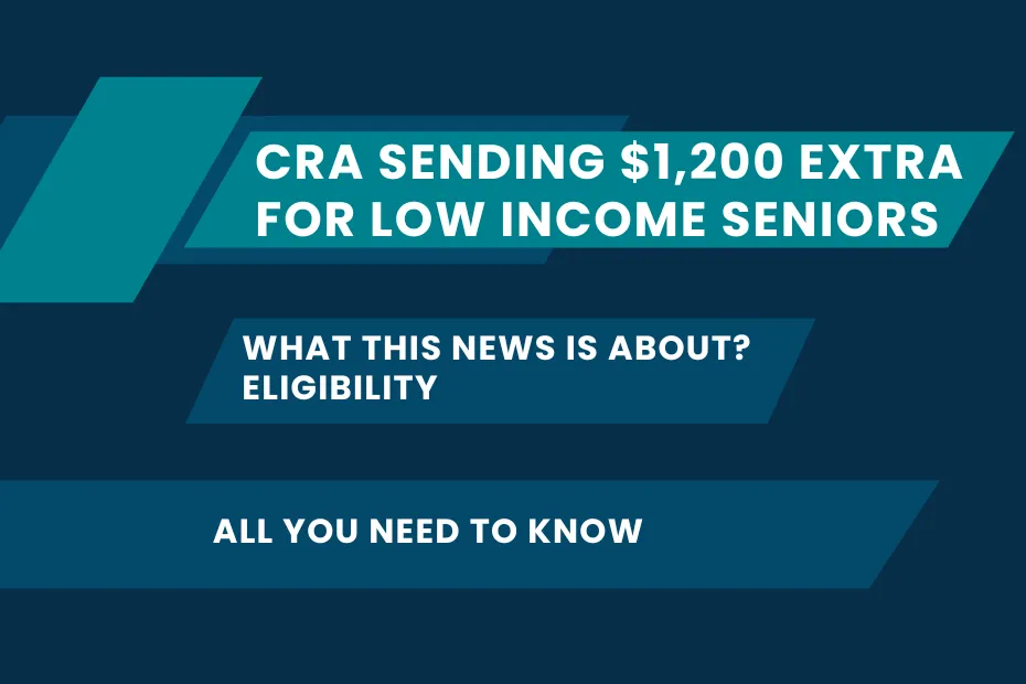 CRA Sending $1,200 Extra for Low Income Seniors: What This News is About? Eligibility