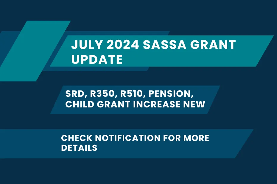 July 2024 SASSA Grant Update: SRD, R350, R510, Pension, Child Grant Increase New