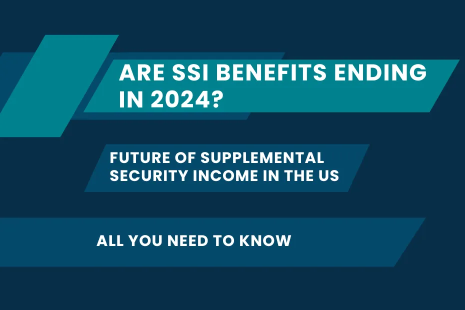 Are SSI Benefits Ending in 2024? Future of Supplemental Security Income in the US