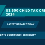 $3,600 Child Tax Credit 2024 Latest Update Today: Date Confirmed ! Eligibility