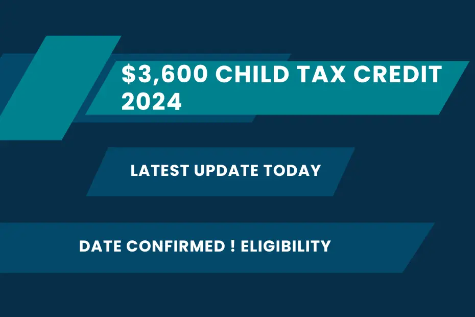 $3,600 Child Tax Credit 2024 Latest Update Today: Date Confirmed ! Eligibility